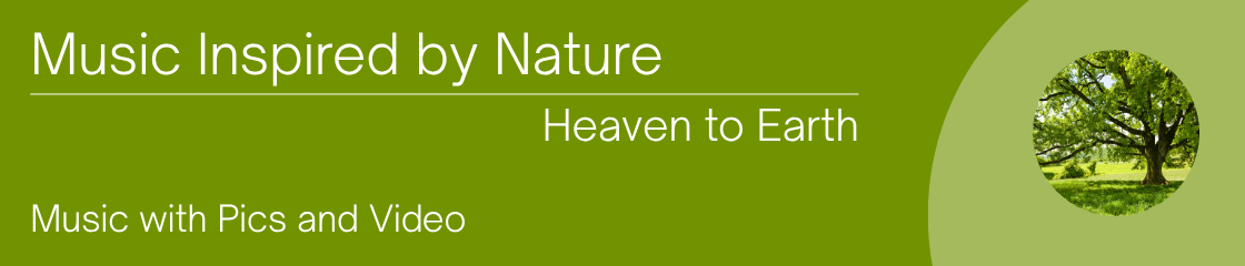 Music Inspired by Nature. Bringing Heaven to Earth inside your body. Music Videos with Nature is included.